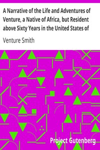 A Narrative of the Life and Adventures of Venture, a Native of Africa, but Resident above Sixty Years in the United States of America, Related by Himself
