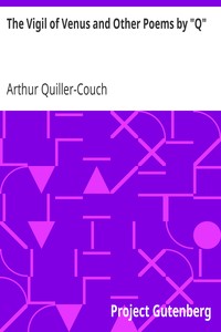 The Vigil of Venus and Other Poems by "Q"