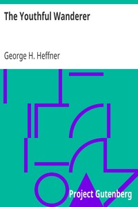 The Youthful Wanderer: An Account of a Tour through England, France, Belgium, Holland, Germany and the Rhine, Switzerland, Italy, and Egypt, Adapted to the Wants of Young Americans Taking Their First Glimpses at the Old World