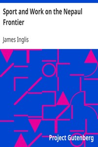 Sport and Work on the Nepaul Frontier: Twelve Years Sporting Reminiscences of an Indigo Planter