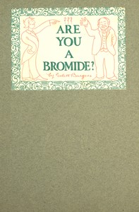 Are You a Bromide?: The Sulphitic Theory Expounded and Exemplified According to the Most Recent Researches into the Psychology of Boredom, Including Many Well-Known Bromidioms Now in Use