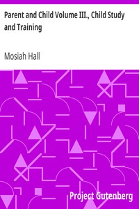 Parent and Child Volume III., Child Study and Training