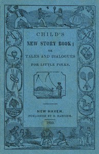 Child's New Story Book;: Or, Tales and Dialogues for Little Folks