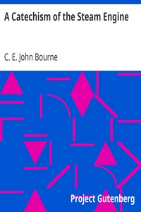 A Catechism of the Steam Engine