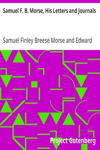 Samuel F. B. Morse, His Letters and Journals: In Two Volumes, Volume I.