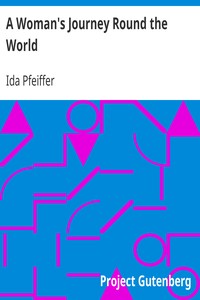 A Woman's Journey Round the World: From Vienna to Brazil, Chili, Tahiti, China, Hindostan, Persia and Asia Minor