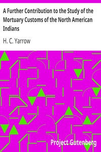 A Further Contribution to the Study of the Mortuary Customs of the North American Indians