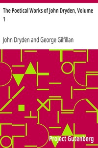 The Poetical Works of John Dryden, Volume 1: With Life, Critical Dissertation, and Explanatory Notes