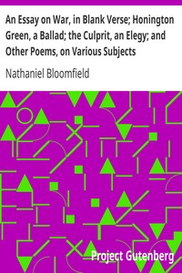 An Essay on War, in Blank Verse; Honington Green, a Ballad; the Culprit, an Elegy; and Other Poems, on Various Subjects