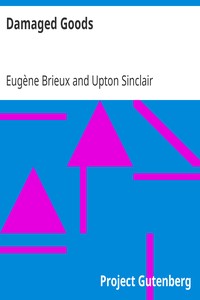 Damaged Goods: The great play "Les avariés" by Brieux, novelized with the approval of the author