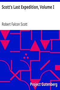 Scott's Last Expedition, Volume I: Being the journals of Captain R. F. Scott