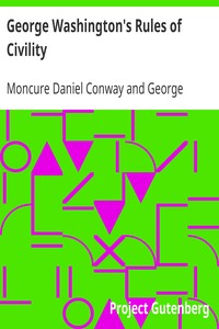 George Washington's Rules of Civility: Traced to their Sources and Restored by Moncure D. Conway