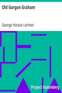 Old Gorgon Graham: More Letters from a Self-Made Merchant to His Son
