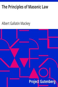 The Principles of Masonic Law: A Treatise on the Constitutional Laws, Usages and Landmarks of Freemasonry