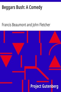 Beggars Bush: A Comedy: From the Works of Francis Beaumont and John Fletcher (Volume 2 of 10)