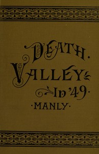 Death Valley in '49: Important chapter of California pioneer history. The autobiography of a pioneer, detailing his life from a humble home in the Green Mountains to the gold mines of California; and particularly reciting the sufferings of the band of men, women and children who gave "Death Valley" its name