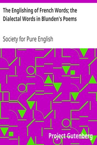 The Englishing of French Words; the Dialectal Words in Blunden's Poems: Society for Pure English, Tract 05