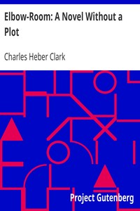 Elbow-Room: A Novel Without a Plot