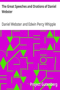 The Great Speeches and Orations of Daniel Webster: With an Essay on Daniel Webster as a Master of English Style