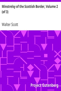 Minstrelsy of the Scottish Border, Volume 2 (of 3): Consisting of Historical and Romantic Ballads, Collected in the Southern Counties of Scotland; with a Few of Modern Date, Founded Upon Local Tradition