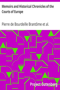 Memoirs and Historical Chronicles of the Courts of Europe: Memoirs of Marguerite de Valois, Queen of France, Wife of Henri IV; of Madame de Pompadour of the Court of Louis XV; and of Catherine de Medici, Queen of France, Wife of Henri II