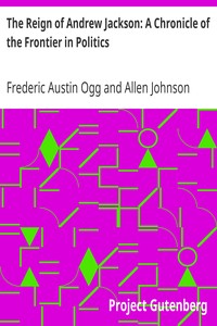 The Reign of Andrew Jackson: A Chronicle of the Frontier in Politics