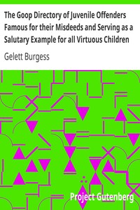 The Goop Directory of Juvenile Offenders Famous for their Misdeeds and Serving as a Salutary Example for all Virtuous Children