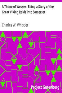 A Thane of Wessex: Being a Story of the Great Viking Raids into Somerset