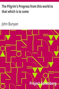 The Pilgrim's Progress from this world to that which is to come: Delivered under the similitude of a dream, by John Bunyan