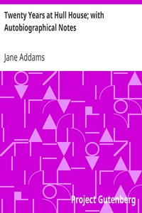 Twenty Years at Hull House; with Autobiographical Notes
