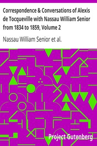 Correspondence & Conversations of Alexis de Tocqueville with Nassau William Senior from 1834 to 1859, Volume 2