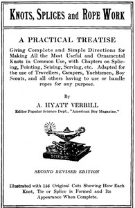 Knots, Splices and Rope Work: A Practical Treatise Giving Complete and Simple Directions for Making All the Most Useful and Ornamental Knots in Common Use, with Chapters on Splicing, Pointing, Seizing, Serving, etc.