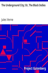 The Underground City; Or, The Black Indies: (Sometimes Called The Child of the Cavern)