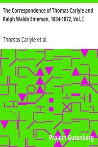 The Correspondence of Thomas Carlyle and Ralph Waldo Emerson, 1834-1872, Vol. I