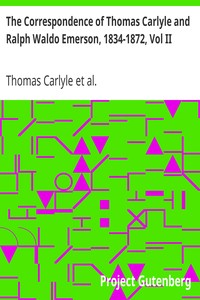 The Correspondence of Thomas Carlyle and Ralph Waldo Emerson, 1834-1872, Vol II.