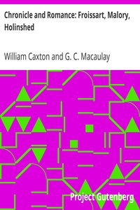 Chronicle and Romance: Froissart, Malory, Holinshed: (The Harvard Classics Series)