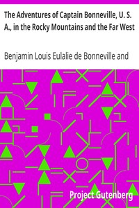 The Adventures of Captain Bonneville, U. S. A., in the Rocky Mountains and the Far West