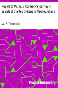 Report of Mr. W. E. Cormack's journey in search of the Red Indians in Newfoundland