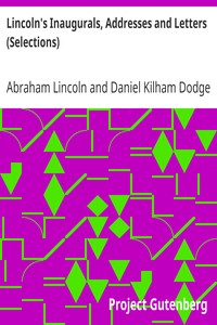 Lincoln's Inaugurals, Addresses and Letters (Selections)