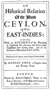An Historical Relation of the Island Ceylon in the East Indies: Together with an Account of the Detaining in Captivity the Author and Divers other Englishmen Now Living There, and of the Author's Miraculous Escape