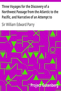 Three Voyages for the Discovery of a Northwest Passage from the Atlantic to the Pacific, and Narrative of an Attempt to Reach the North Pole, Volume 2