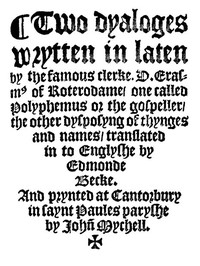 Two Dyaloges (c. 1549): Wrytten in laten by the famous clerke, D. Erasm[us] of Roterodame, one called Polyphemus or the gospeller, the other dysposyng of thynges and names, translated in to Englyshe by Edmonde Becke.