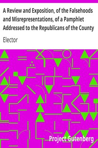 A Review and Exposition, of the Falsehoods and Misrepresentations, of a Pamphlet Addressed to the Republicans of the County of Saratoga, Signed, "A Citizen"