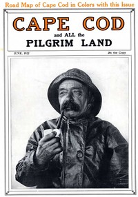 Cape Cod and All the Pilgrim Land, June 1922,  Volume 6, Number 4: A Monthly Magazine Devoted to the Interests of Southeastern Massachusetts