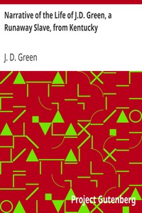 Narrative of the Life of J.D. Green, a Runaway Slave, from Kentucky: Containing an Account of His Three Escapes, in 1839, 1846, and 1848