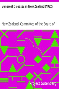 Venereal Diseases in New Zealand (1922): Report of the Special Committee of the Board of Health appointed by the Hon. Minister of Health