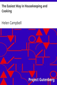 The Easiest Way in Housekeeping and Cooking: Adapted to Domestic Use or Study in Classes