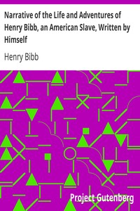 Narrative of the Life and Adventures of Henry Bibb, an American Slave, Written by Himself