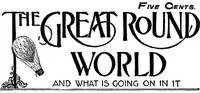 The Great Round World and What Is Going On In It, Vol. 1, No. 19, March 18, 1897: A Weekly Magazine for Boys and Girls