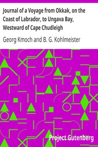 Journal of a Voyage from Okkak, on the Coast of Labrador, to Ungava Bay, Westward of Cape Chudleigh: Undertaken to Explore the Coast, and Visit the Esquimaux in That Unknown Region